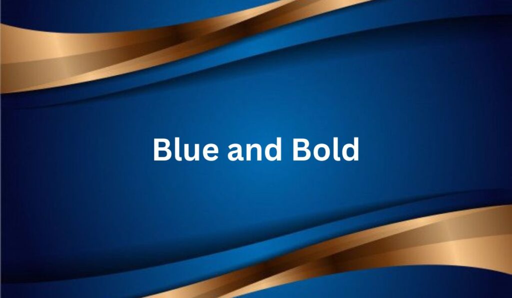 Blue and Bold